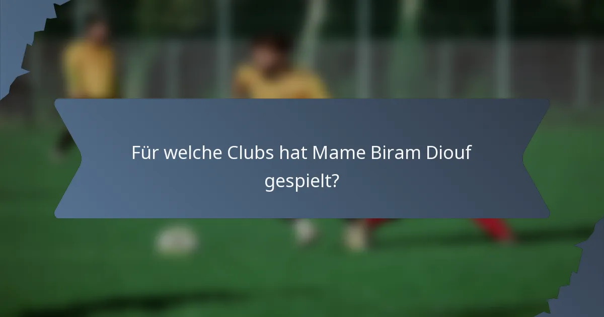 Für welche Clubs hat Mame Biram Diouf gespielt?