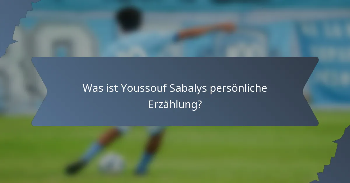 Was ist Youssouf Sabalys persönliche Erzählung?