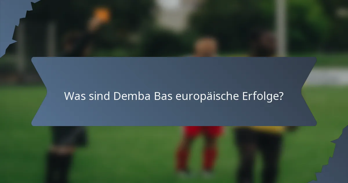 Was sind Demba Bas europäische Erfolge?