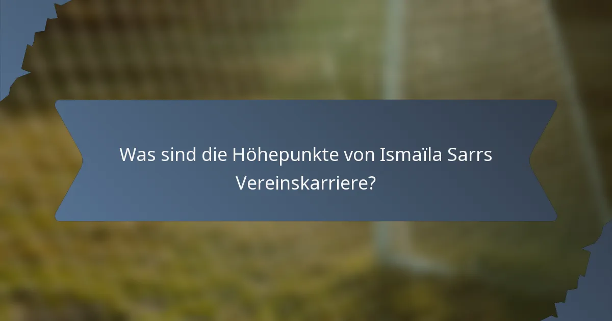 Was sind die Höhepunkte von Ismaïla Sarrs Vereinskarriere?