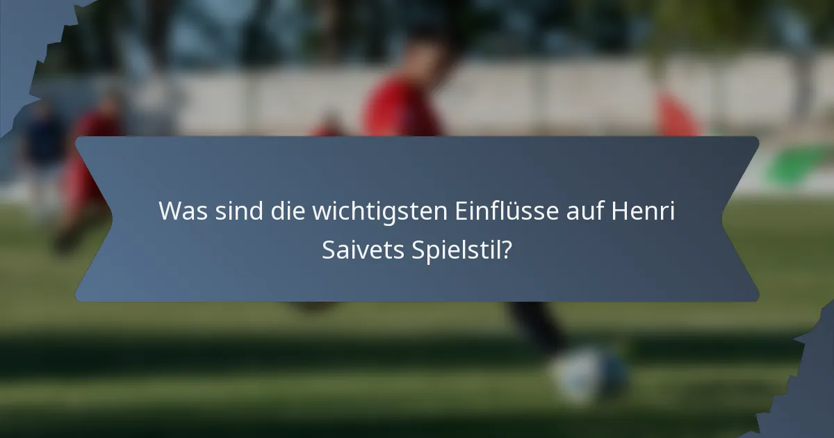 Was sind die wichtigsten Einflüsse auf Henri Saivets Spielstil?