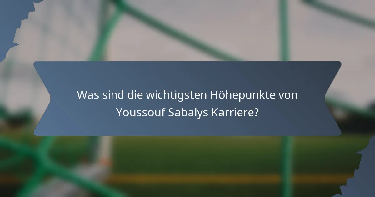 Was sind die wichtigsten Höhepunkte von Youssouf Sabalys Karriere?