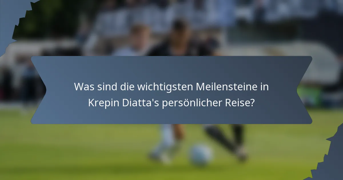 Was sind die wichtigsten Meilensteine in Krepin Diatta's persönlicher Reise?