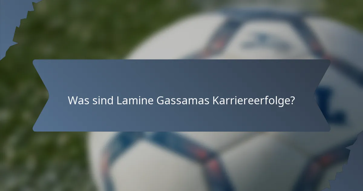 Was sind Lamine Gassamas Karriereerfolge?