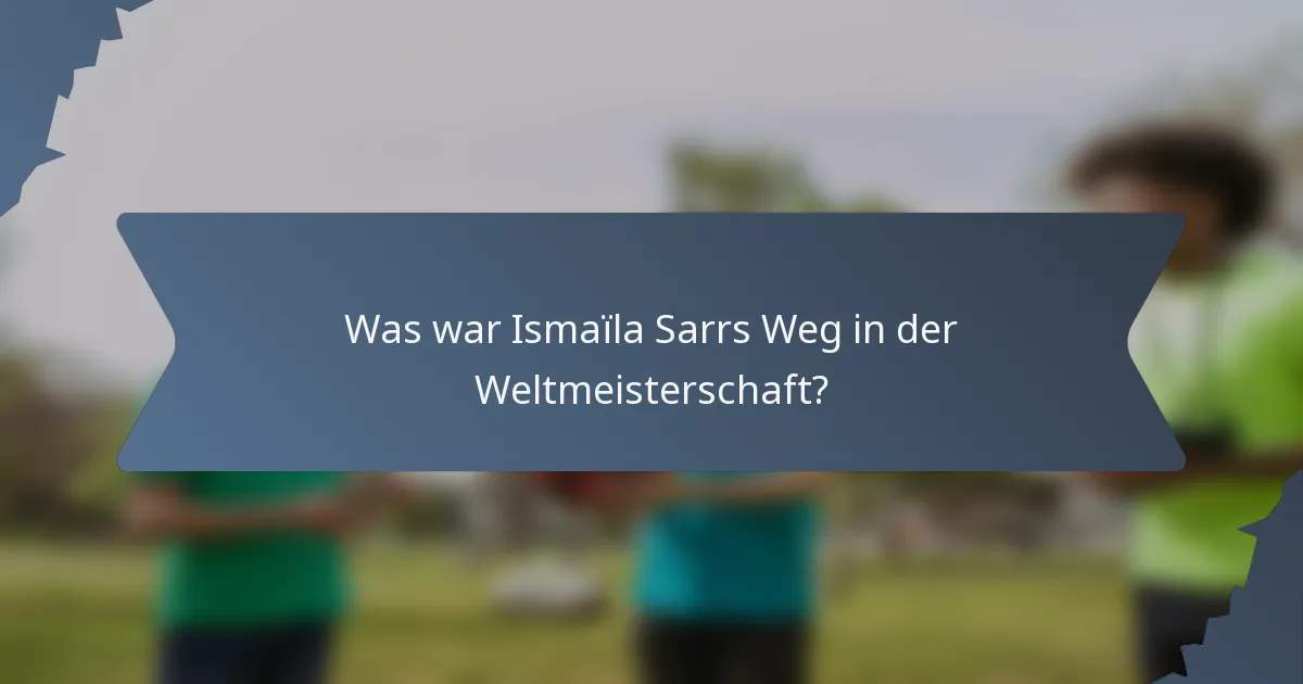 Was war Ismaïla Sarrs Weg in der Weltmeisterschaft?