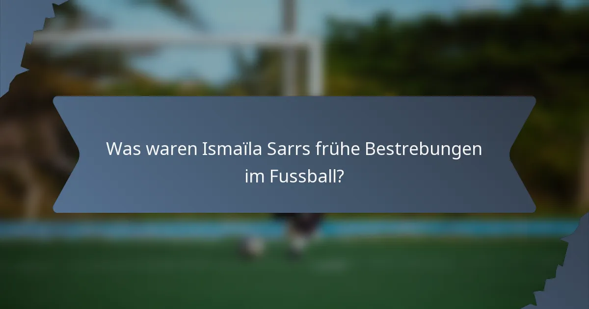 Was waren Ismaïla Sarrs frühe Bestrebungen im Fussball?