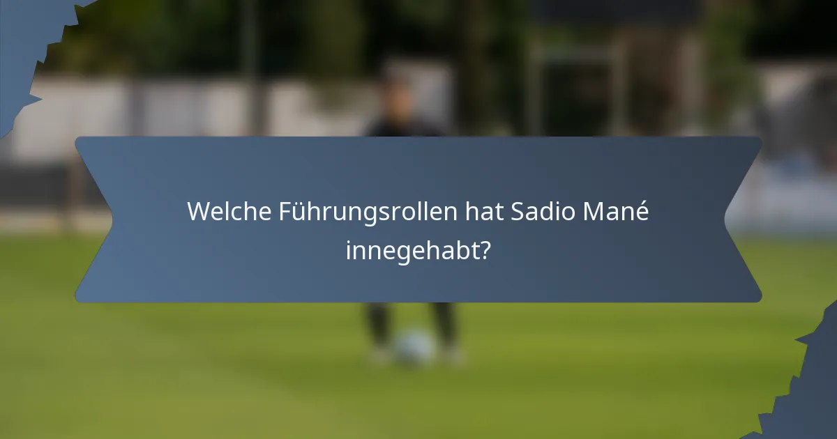 Welche Führungsrollen hat Sadio Mané innegehabt?
