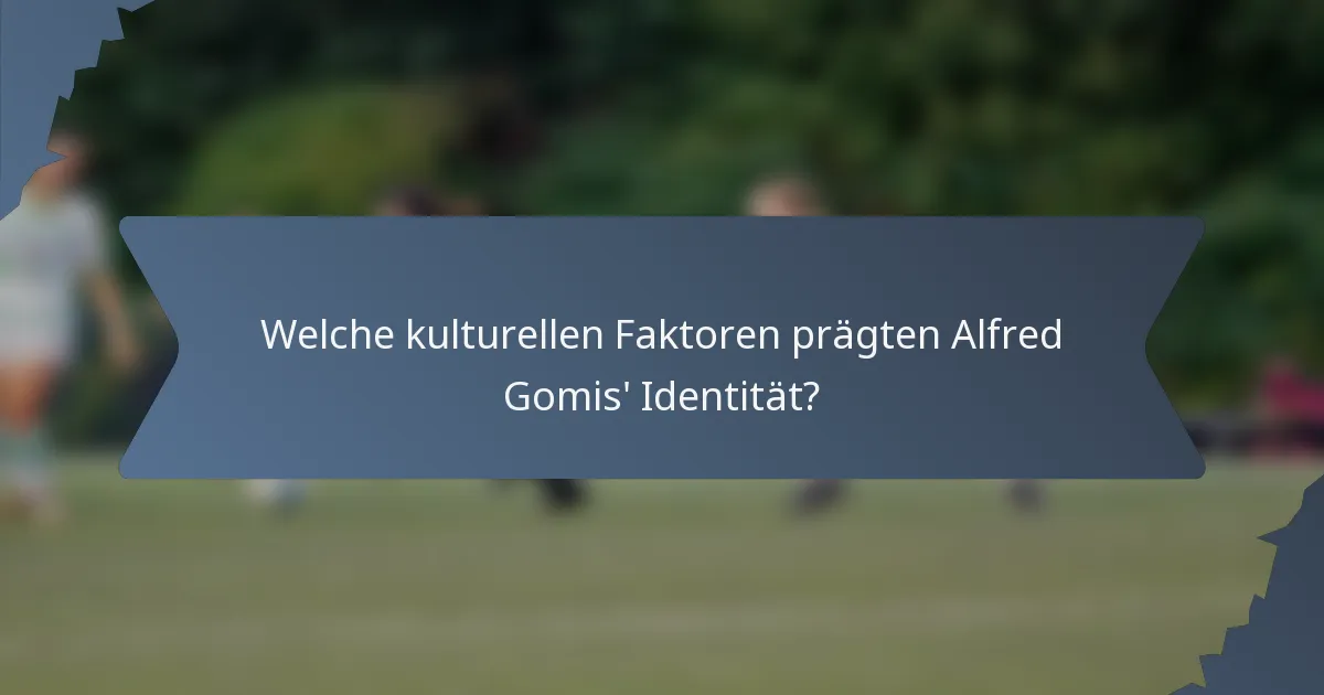 Welche kulturellen Faktoren prägten Alfred Gomis' Identität?