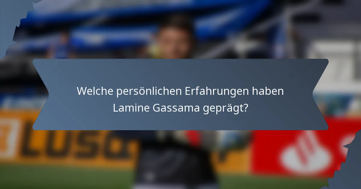 Welche persönlichen Erfahrungen haben Lamine Gassama geprägt?