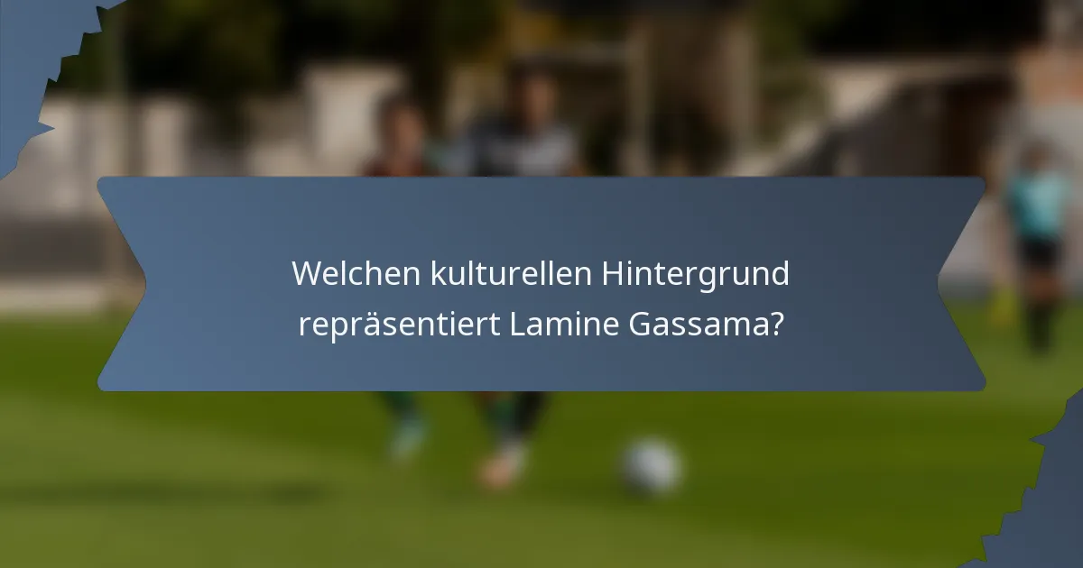 Welchen kulturellen Hintergrund repräsentiert Lamine Gassama?