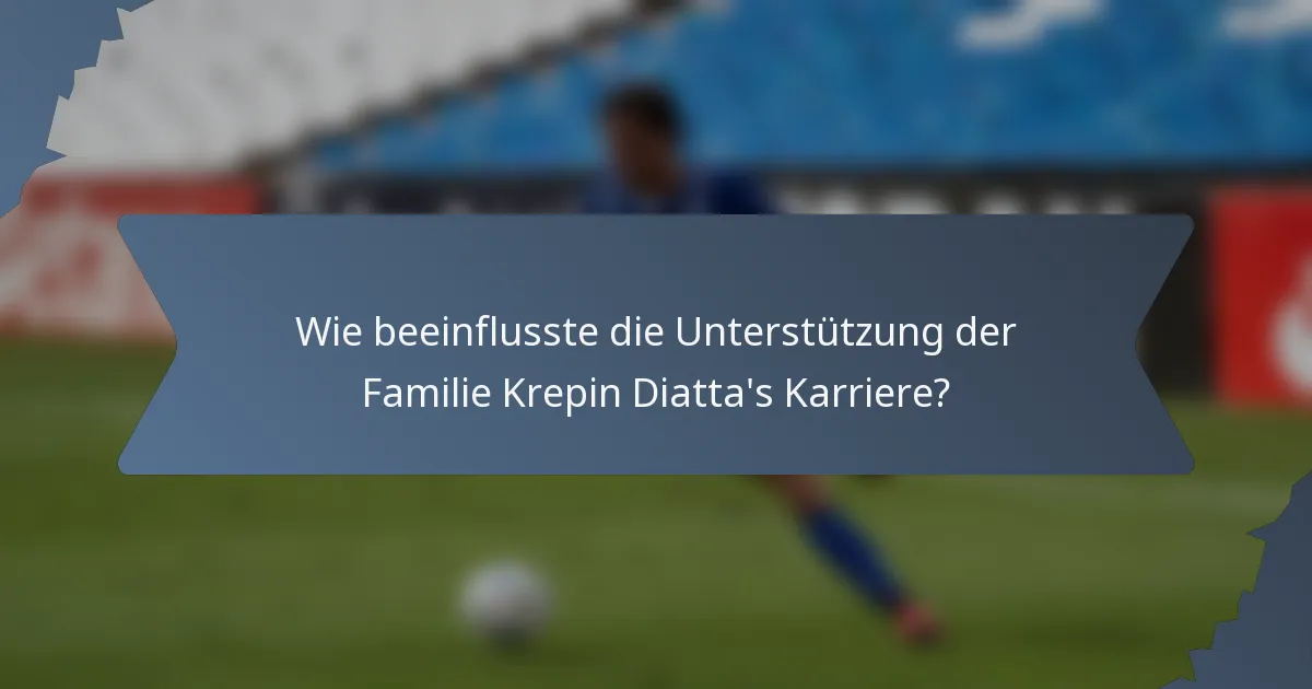 Wie beeinflusste die Unterstützung der Familie Krepin Diatta's Karriere?