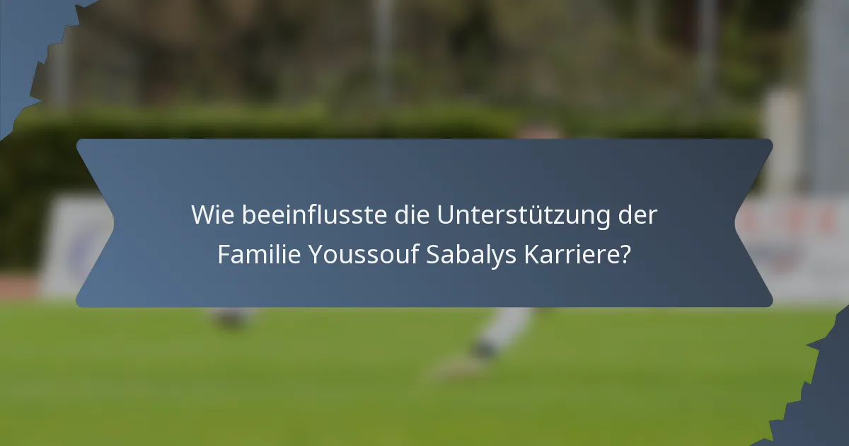 Wie beeinflusste die Unterstützung der Familie Youssouf Sabalys Karriere?
