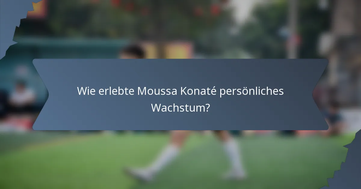 Wie erlebte Moussa Konaté persönliches Wachstum?
