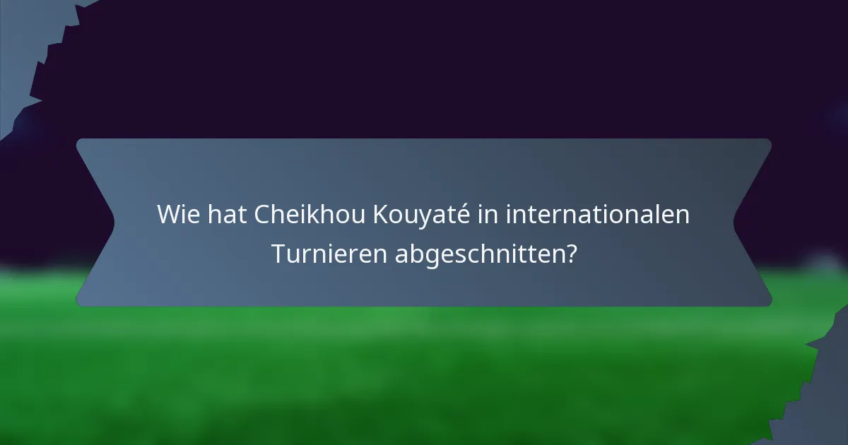 Wie hat Cheikhou Kouyaté in internationalen Turnieren abgeschnitten?