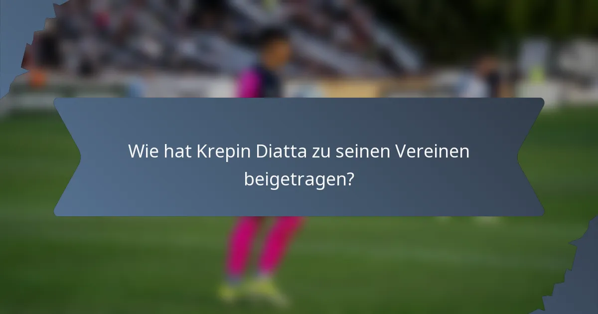 Wie hat Krepin Diatta zu seinen Vereinen beigetragen?
