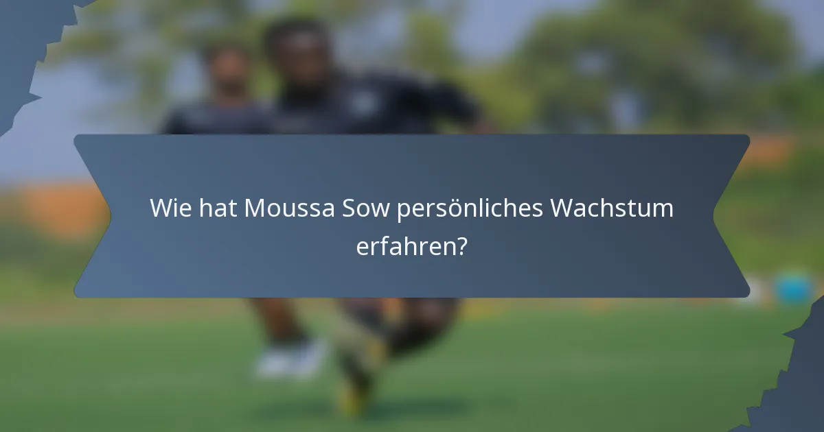 Wie hat Moussa Sow persönliches Wachstum erfahren?