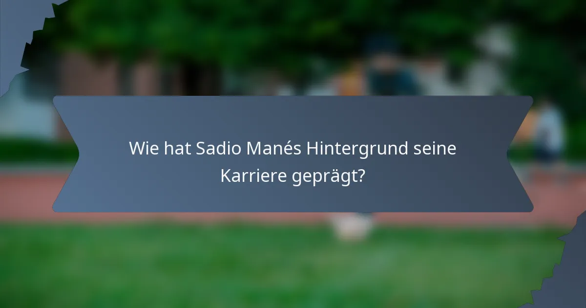 Wie hat Sadio Manés Hintergrund seine Karriere geprägt?