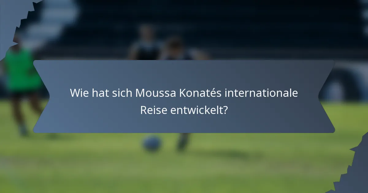Wie hat sich Moussa Konatés internationale Reise entwickelt?